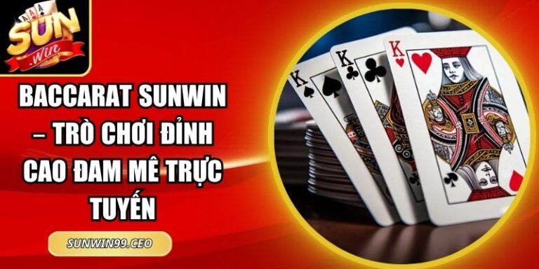 Baccarat Sunwin – Trò Chơi Đỉnh Cao Đam Mê Trực Tuyến 8 Baccarat Sunwin