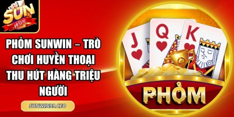 Phỏm Sunwin – Trò Chơi Huyền Thoại Thu Hút Hàng Triệu Người 2 Phỏm Sunwin