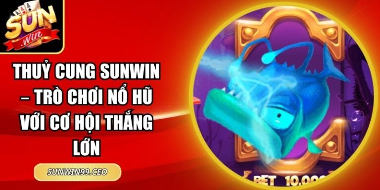 Thuỷ Cung Sunwin – Trò Chơi Nổ Hũ Với Cơ Hội Thắng Lớn 6 Thuỷ cung Sunwin