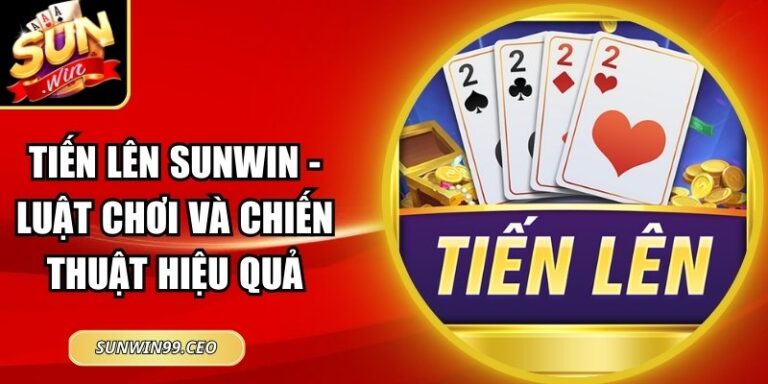 Tiến Lên Sunwin - Luật Chơi Và Chiến Thuật Hiệu Quả 7 tiến lên Sunwin
