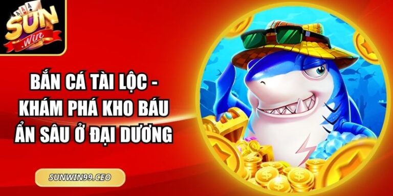 Bắn Cá Tài Lộc - Khám Phá Kho Báu Ẩn Sâu Ở Đại Dương 3 Bắn Cá Tài Lộc - Khám Phá Kho Báu Ẩn Sâu Ở Đại Dương