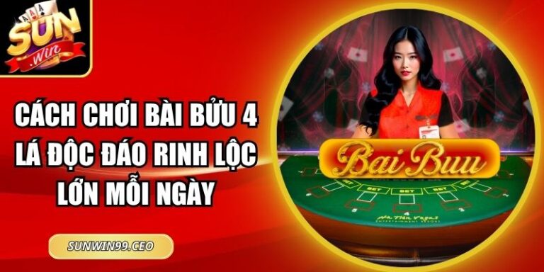 Cách Chơi Bài Bửu 4 Lá Độc Đáo Rinh Lộc Lớn Mỗi Ngày