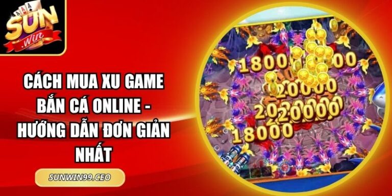 Cách Mua Xu Game Bắn Cá Online - Hướng Dẫn Đơn Giản Nhất 2 Cách Mua Xu Game Bắn Cá Online - Hướng Dẫn Đơn Giản Nhất