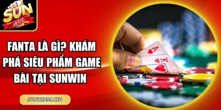Fanta Là Gì? Khám Phá Siêu Phẩm Game Bài Tại Sunwin 3 Fanta Là Gì? Khám Phá Siêu Phẩm Game Bài Tại Sunwin