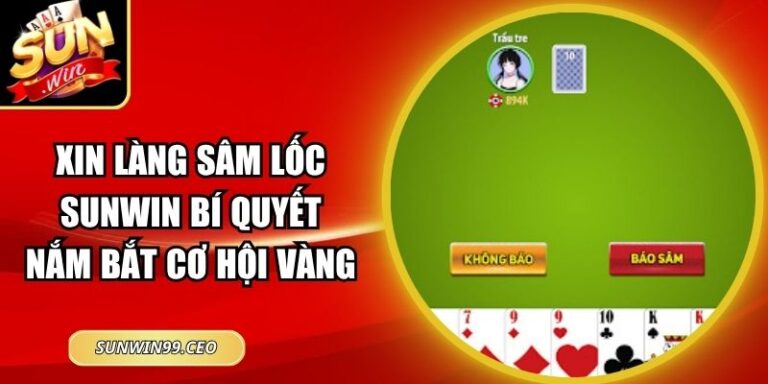 Xin Làng Sâm Lốc Sunwin Bí Quyết Nắm Bắt Cơ Hội Vàng